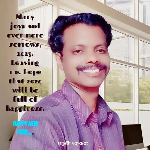 Quote by RENJITH VAYALAR - Many joys and even more sorrows, 2023.  Leaving me. Hope that 2024 will be full of happiness.

Happy New Year.... - Made using Quotes Creator App, Post Maker App