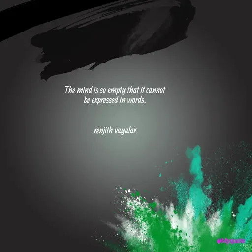 Quote by RENJITH VAYALAR - The mind is so empty that it cannot be expressed in words.


renjith vayalar - Made using Quotes Creator App, Post Maker App