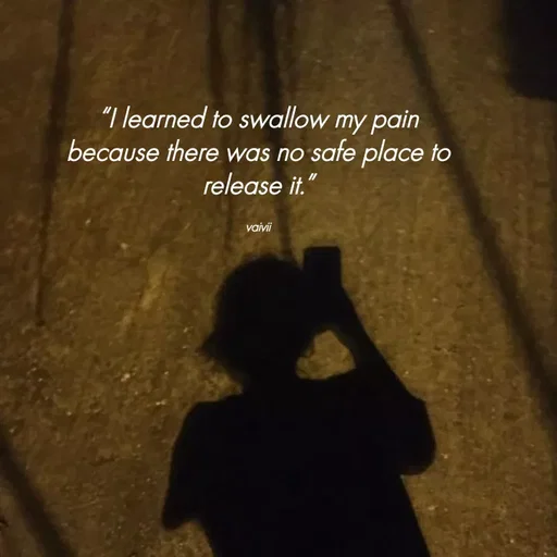 Quote by Vaivii Jaybhaye - “I learned to swallow my pain because there was no safe place to release it.”

vaivii - Made using Quotes Creator App, Post Maker App