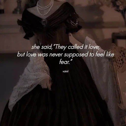 Quote by Vaivii Jaybhaye - 
she said,“They called it love,
but love was never supposed to feel like fear.”

vaivii - Made using Quotes Creator App, Post Maker App