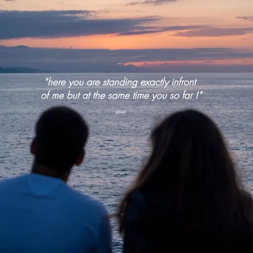 Quote by Vaivii Jaybhaye - "here you are standing exactly infront 
of me but at the same time you so far !"

vaivii  - Made using Quotes Creator App, Post Maker App