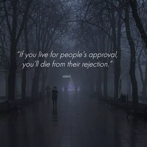 Quote by Vaivii Jaybhaye - “If you live for people’s approval, you’ll die from their rejection.”

vaivii  - Made using Quotes Creator App, Post Maker App