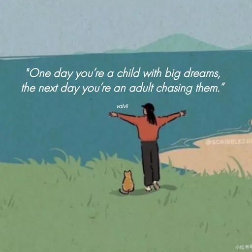 Quote by Vaivii Jaybhaye - "One day you’re a child with big dreams, the next day you’re an adult chasing them.”

vaivii - Made using Quotes Creator App, Post Maker App
