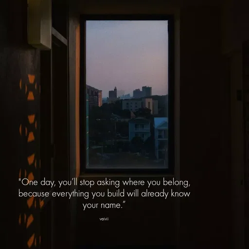 Quote by Vaivii Jaybhaye - "One day, you’ll stop asking where you belong,
because everything you build will already know your name.”

vaivii - Made using Quotes Creator App, Post Maker App