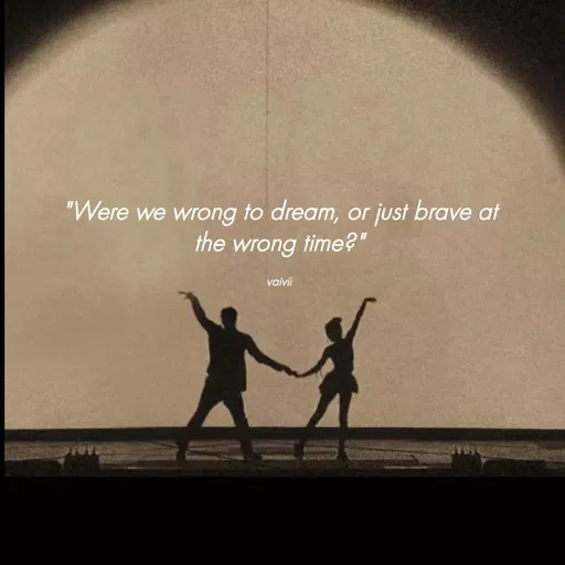Quote by Vaivii Jaybhaye - "Were we wrong to dream, or just brave at the wrong time?"

vaivii - Made using Quotes Creator App, Post Maker App