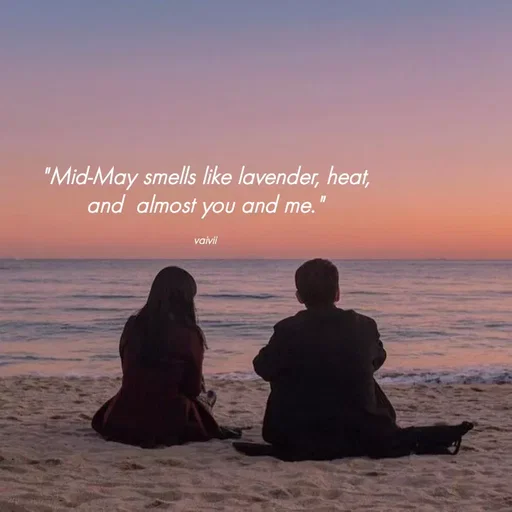 Quote by Vaivii 🎀 - "Mid-May smells like lavender, heat, and  almost you and me."

vaivii - Made using Quotes Creator App, Post Maker App