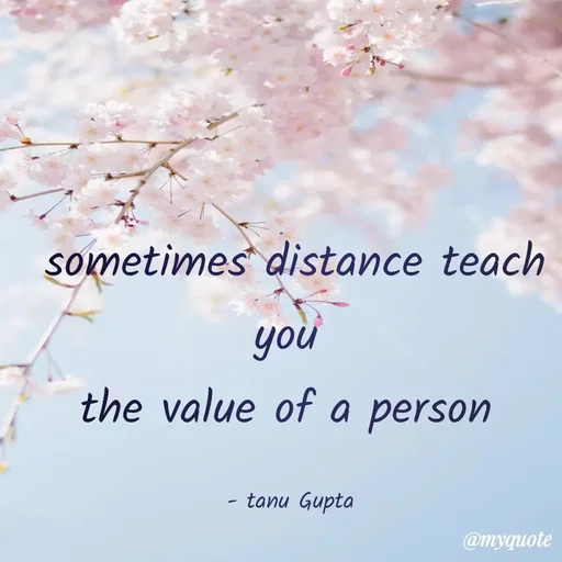 Quote by Tanu Gupta - sometimes distance teach you 
the value of a person 

- tanu Gupta  - Made using Quotes Creator App, Post Maker App