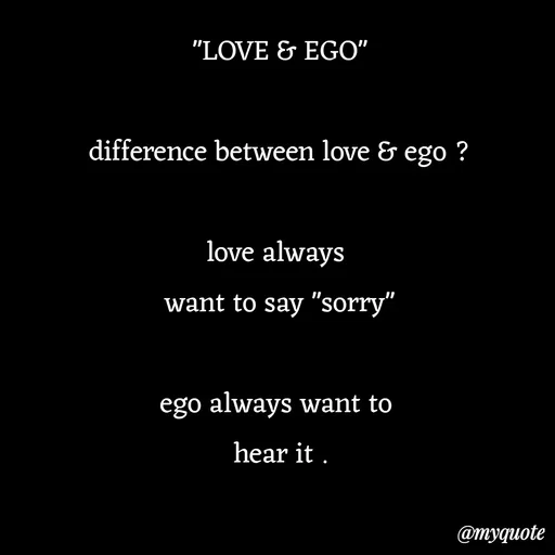 Quote by Tanu Gupta - "LOVE & EGO"

difference between love & ego ?

love always 
want to say "sorry"

ego always want to 
hear it .



- tanu Gupta  - Made using Quotes Creator App, Post Maker App
