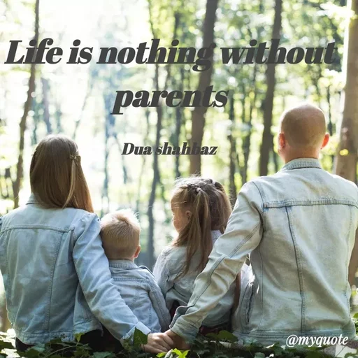 Quote by Dua Shahbaz - Life is nothing without parents

Dua shahbaz - Made using Quotes Creator App, Post Maker App