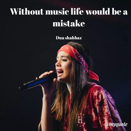 Quote by Dua Shahbaz - Without music life would be a mistake

Dua shahbaz - Made using Quotes Creator App, Post Maker App