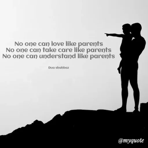Quote by Dua Shahbaz - No one can love like parents
No one can take care like parents
No one can understand like parents


Dua shahbaz - Made using Quotes Creator App, Post Maker App