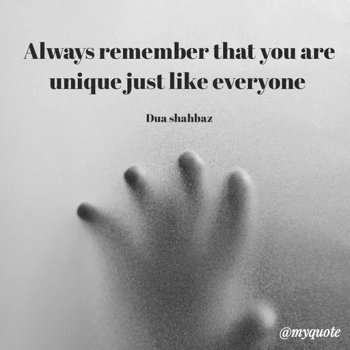 Quote by Dua Shahbaz - Always remember that you are unique just like everyone 

Dua shahbaz - Made using Quotes Creator App, Post Maker App