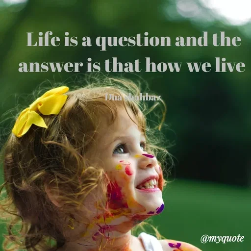 Quote by Dua Shahbaz - Life is a question and the answer is that how we live 

Dua shahbaz  - Made using Quotes Creator App, Post Maker App