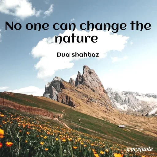 Quote by Dua Shahbaz - No one can change the nature 

Dua shahbaz - Made using Quotes Creator App, Post Maker App