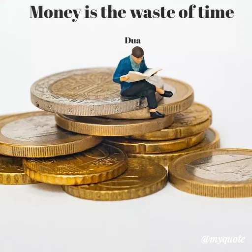 Quote by Dua Shahbaz - Money is the waste of time 

Dua  - Made using Quotes Creator App, Post Maker App