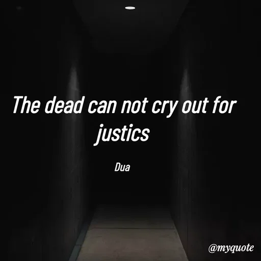Quote by Dua Shahbaz - The dead can not cry out for justics

Dua - Made using Quotes Creator App, Post Maker App
