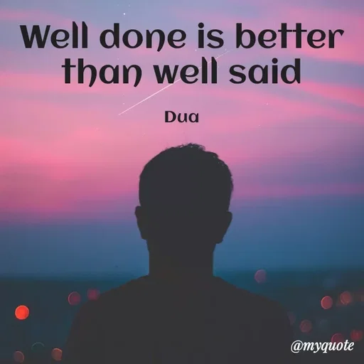 Quote by Dua Shahbaz - Well done is better than well said

Dua - Made using Quotes Creator App, Post Maker App