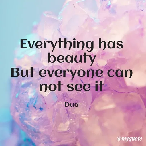 Quote by Dua Shahbaz - Everything has beauty
But everyone can not see it

Dua - Made using Quotes Creator App, Post Maker App