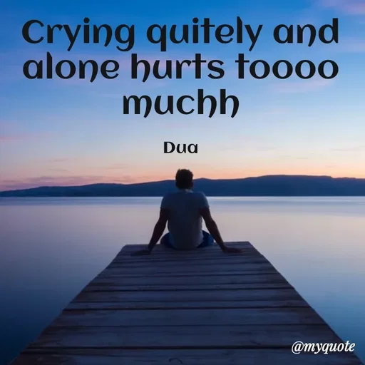 Quote by Dua Shahbaz - Crying quitely and alone hurts toooo muchh

Dua - Made using Quotes Creator App, Post Maker App