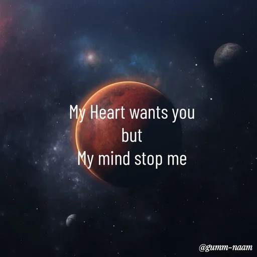 Quote by Ritesh Singh - My Heart wants you
but
My mind stop me - Made using Quotes Creator App, Post Maker App