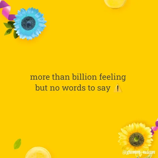 Quote by Ritesh Singh - more than billion feeling 
but no words to say ⚠️ - Made using Quotes Creator App, Post Maker App