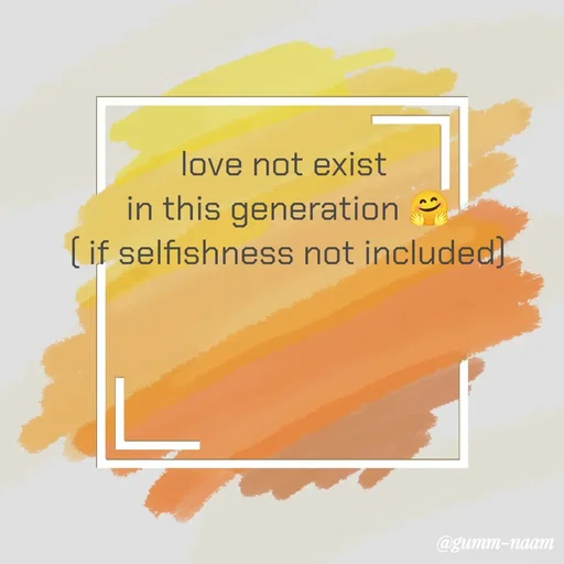 Quote by Ritesh Singh - love not exist 
in this generation 🤗
( if selfishness not included)
 - Made using Quotes Creator App, Post Maker App