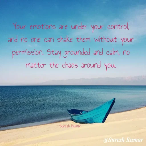 Quote by Suresh Raina - Your emotions are under your control, and no one can shake them without your permission. Stay grounded and calm, no matter the chaos around you.





Suresh Kumar  - Made using Quotes Creator App, Post Maker App