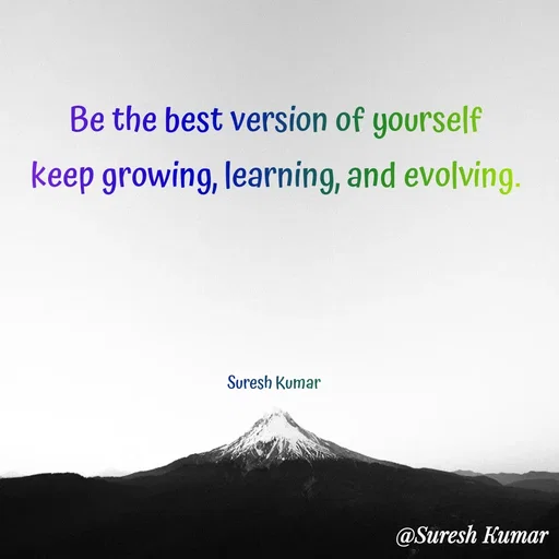 Quote by Suresh Raina - Be the best version of yourself
keep growing, learning, and evolving.




Suresh Kumar  - Made using Quotes Creator App, Post Maker App