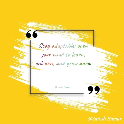 Quote by Suresh Raina - Stay adaptable: open your mind to learn, unlearn, and grow anew



Suresh Kumar  - Made using Quotes Creator App, Post Maker App