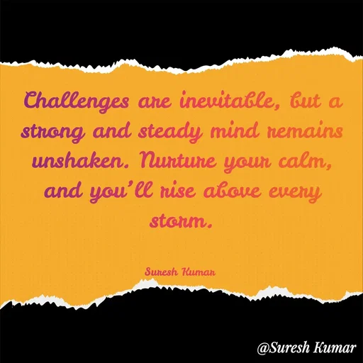 Quote by Suresh Raina - Challenges are inevitable, but a strong and steady mind remains unshaken. Nurture your calm, and you’ll rise above every storm.


Suresh Kumar  - Made using Quotes Creator App, Post Maker App