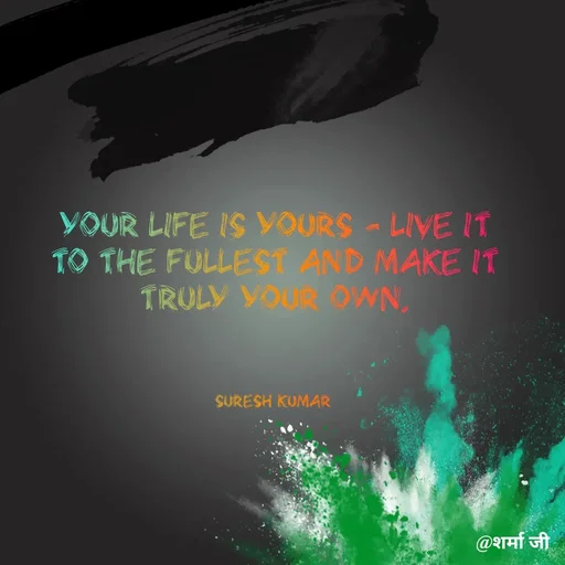 Quote by Suresh Raina - Your life is yours - live it to the fullest and make it truly your own.



Suresh Kumar  - Made using Quotes Creator App, Post Maker App