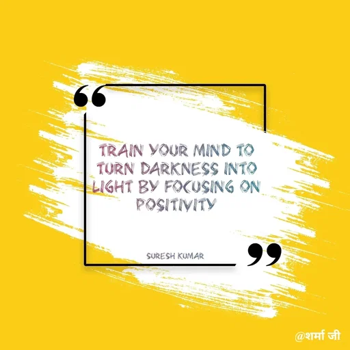 Quote by Suresh Raina - Train your mind to turn darkness into light by focusing on positivity



Suresh Kumar  - Made using Quotes Creator App, Post Maker App