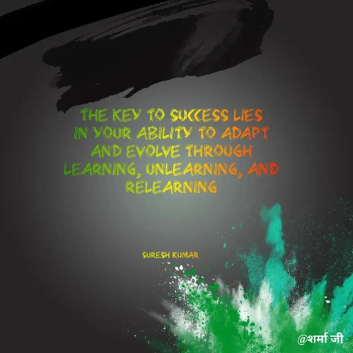 Quote by Suresh Raina - The key to success lies in your ability to adapt and evolve through learning, unlearning, and relearning




Suresh Kumar  - Made using Quotes Creator App, Post Maker App