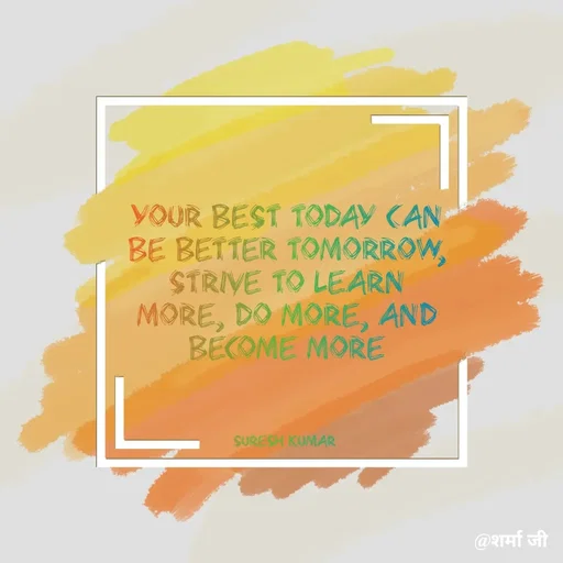 Quote by Suresh Raina - Your best today can be better tomorrow, Strive to learn more, do more, and become more



Suresh Kumar  - Made using Quotes Creator App, Post Maker App
