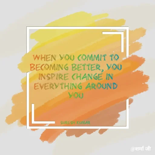 Quote by Suresh Raina - When you commit to becoming better, you inspire change in everything around you



Suresh Kumar  - Made using Quotes Creator App, Post Maker App