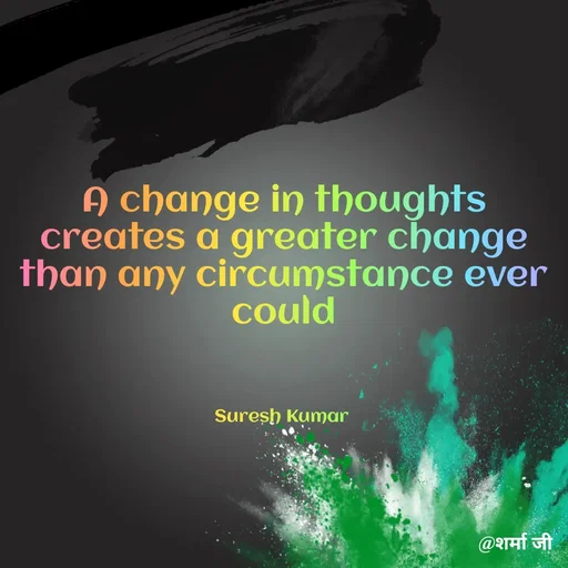 Quote by Suresh Raina - A change in thoughts creates a greater change than any circumstance ever could



Suresh Kumar  - Made using Quotes Creator App, Post Maker App