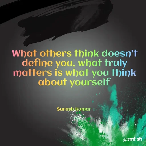 Quote by Suresh Raina - What others think doesn’t define you, what truly matters is what you think about yourself



Suresh Kumar  - Made using Quotes Creator App, Post Maker App