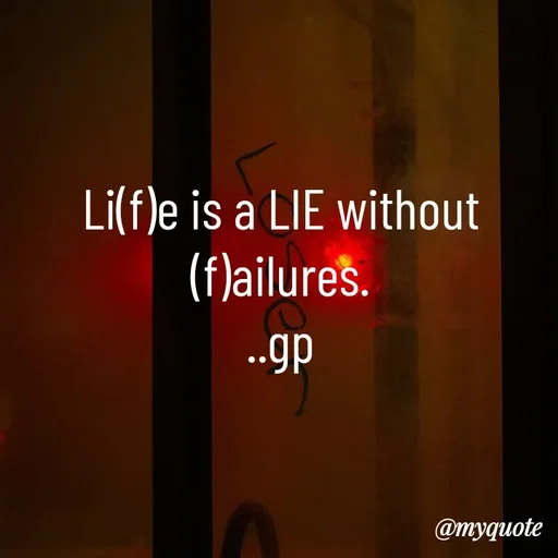 Quote by Geetha Priya - Li(f)e is a LIE without (f)ailures.
..gp - Made using Quotes Creator App, Post Maker App