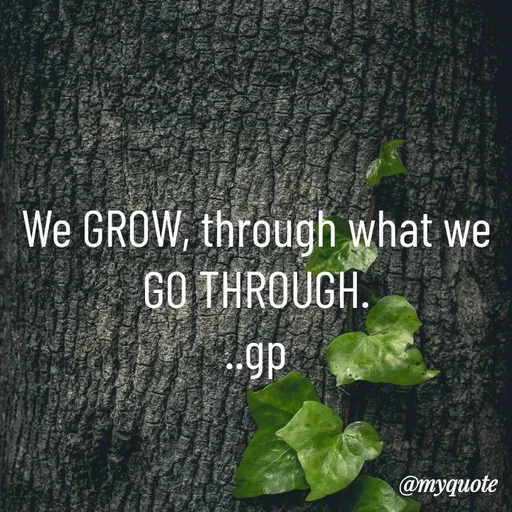 Quote by Geetha Priya - We GROW, through what we GO THROUGH.
..gp - Made using Quotes Creator App, Post Maker App
