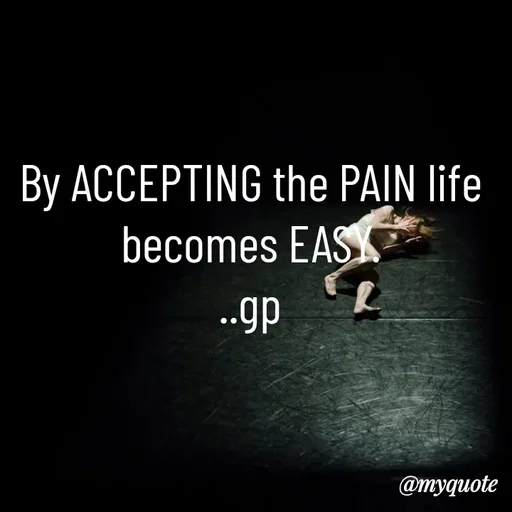 Quote by Geetha Priya - By ACCEPTING the PAIN life becomes EASY.
..gp - Made using Quotes Creator App, Post Maker App