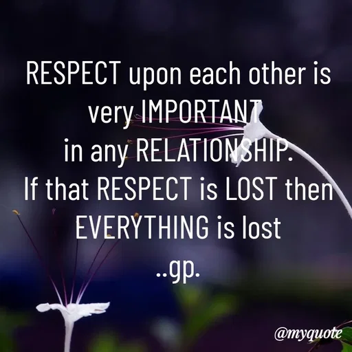 Quote by Geetha Priya - RESPECT upon each other is very IMPORTANT 
in any RELATIONSHIP.
If that RESPECT is LOST then EVERYTHING is lost
..gp. - Made using Quotes Creator App, Post Maker App