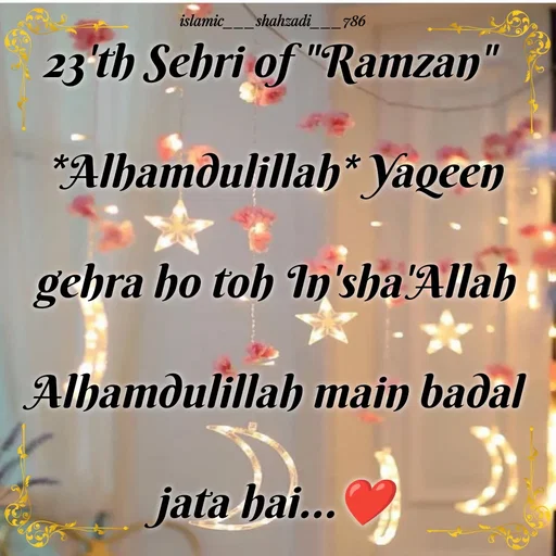 Quote by islamic___shahzadi___786 - 23'th Sehri of "Ramzan" 
*Alhamdulillah* Yaqeen gehra ho toh In'sha'Allah Alhamdulillah main badal jata hai...❤️ - Made using Quotes Creator App, Post Maker App