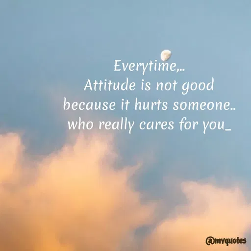 Quote by Bhumi Chourasiya - Everytime,.
Attitude is not good
because it hurts someone..
who really cares for you_
@myquotes
 - Made using Quotes Creator App, Post Maker App
