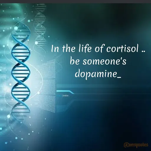 Quote by Bhumi Chourasiya - In the life of cortisol .
be someone's
dopamine_
@myquotes
 - Made using Quotes Creator App, Post Maker App