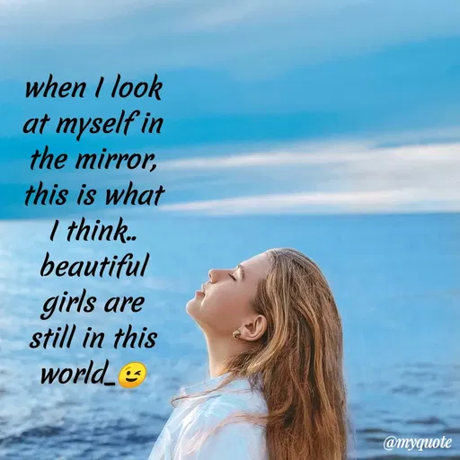 Quote by Bhumi Chourasiya - when I look
at myself in
the mirror,
this is what
I think.
beautiful
girls are
still in this
world_e
@myquote
 - Made using Quotes Creator App, Post Maker App