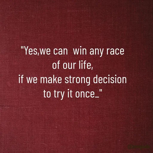 Quote by Bhumi Chourasiya - "Yes,we can  win any race of our life,
if we make strong decision to try it once_" - Made using Quotes Creator App, Post Maker App