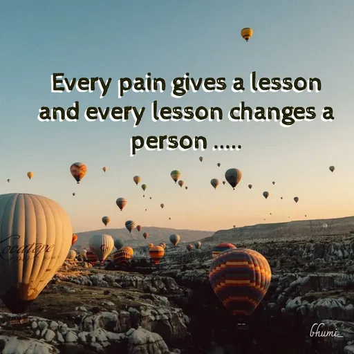 Quote by Bhumi Chourasiya - Every pain gives a lesson and every lesson changes a person ..... - Made using Quotes Creator App, Post Maker App