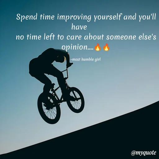Quote by humble girl - Spend time improving yourself and you'll have      
no time left to care about someone else's opinion....🔥🔥

-most humble girl  - Made using Quotes Creator App, Post Maker App
