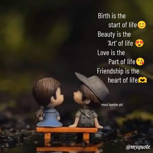 Quote by humble girl -  Birth is the 
                    start of life😊
   Beauty is the
                  'Art' of life 😍
Love is the 
                   Part of life😘
        Friendship is the
                    heart of life🫶



 -most humble girl  - Made using Quotes Creator App, Post Maker App