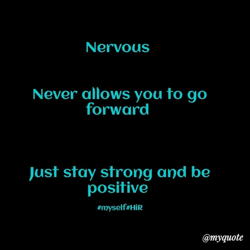 Quote by Hyma Reddy - Nervous 


Never allows you to go forward 



Just stay strong and be positive 

#myself#HiR - Made using Quotes Creator App, Post Maker App